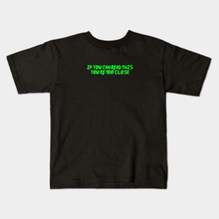 if you can read this you’re too close Kids T-Shirt